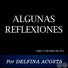 ALGUNAS REFLEXIONES - Por DELFINA ACOSTA - Lunes, 14 de Marzo de 2011